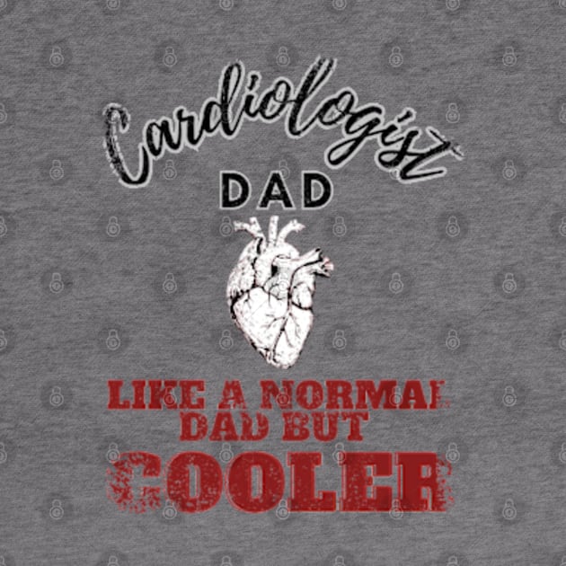 cardiologist dad like a normal dad but cooler by GraphGeek